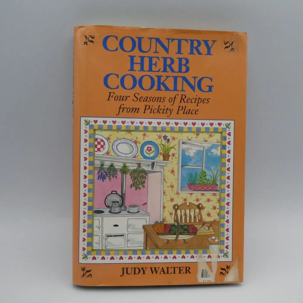 Country Herb Cooking Four Seasons of Recipes from Pickity Place Judy Walter HC